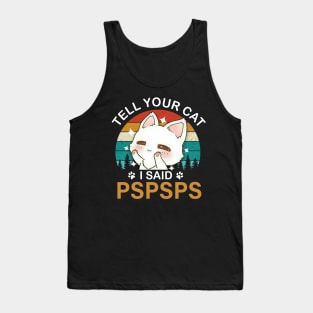 Tell your cat i said pspspst - cat lover Tank Top